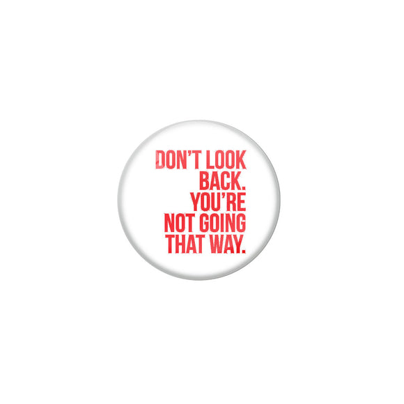AVI White Colour Metal Fridge Magnet Don't look back you are not going that way Design